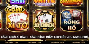 Cách Chơi Xì Dách - Cách Tính Điểm Chi Tiết Cho Game Thủ