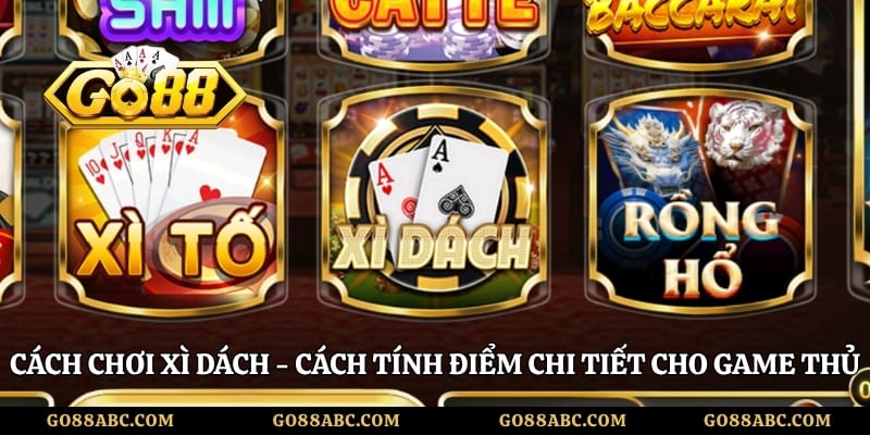 Cách Chơi Xì Dách - Cách Tính Điểm Chi Tiết Cho Game Thủ