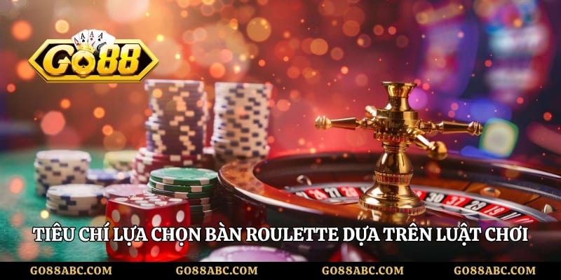 Tiêu chí lựa chọn bàn Roulette dựa trên luật chơi và giao diện